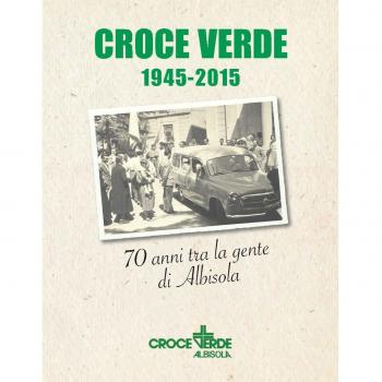 Croce verde 1945-2015. Settant'anni fra la gente di Albisola