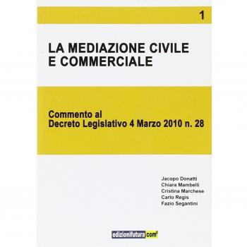 La mediazione civile e commerciale. Commento al decreto legislativo 4 marzo 2010 n. 28