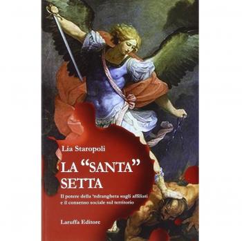 La «santa» setta. Il potere della 'ndrangheta sugli affiliati e il consenso sociale sul territorio
