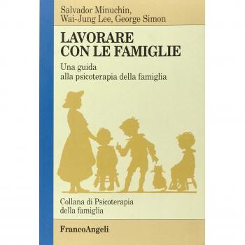Lavorare con le famiglie. Una guida alla psicoterapia della famiglia