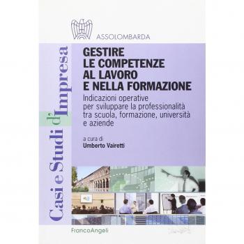 Gestire le competenze al lavoro e nella formazione. Indicazioni operative per sviluppare la professionalità tra scuola, formazione, università e aziende