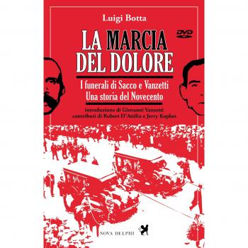 La marcia del dolore. I funerali di Sacco e Vanzetti. Una storia del Novecento. Ediz. integrale. Con DVD