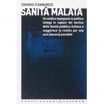 Sanità malata. Un medico impegnato in politica indaga le ragioni del declino della Sanità pubblica italiana e suggerisce la ricetta per una cura (ancora) possibile