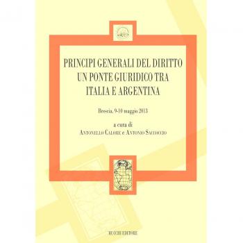 Principi generali del diritto un ponte giuridico tra Italia e Argentina (Brescia 9-10 maggio 2013)