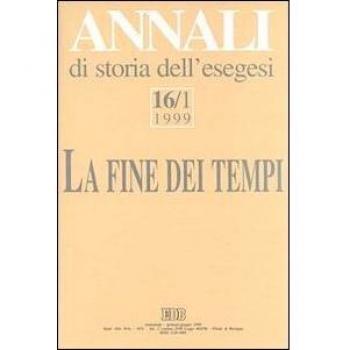 Annali di storia dell'esegesi. La fine dei tempi. «L'escatologia giudaica e cristiana antica» (Sacrofano, 15-17 ottobre 1998): 16\1