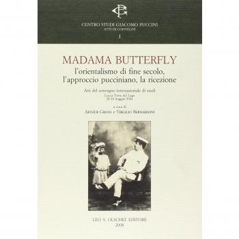 Madama Butterlfy. L'orientalismo di fine secolo, l'approccio pucciniano, la ricezione. Atti del Convegno internazionale (Lucca, 28-30 maggio 2004)