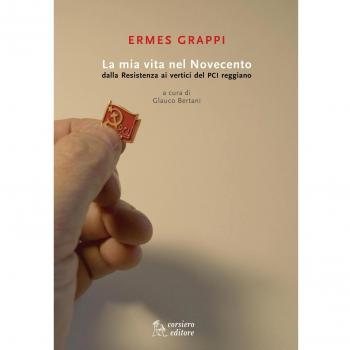 La mia vita nel Novecento. Dalla Resistenza ai vertici del PCI reggiano