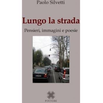 Lungo la strada. Pensieri, immagini e poesie