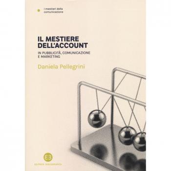 Il mestiere dell'account. In pubblicità, comunicazione e marketing