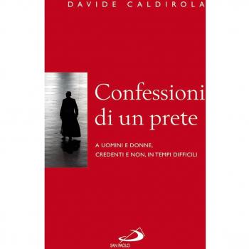 Confessioni di un prete. A uomini e donne, credenti e non, in tempi difficili