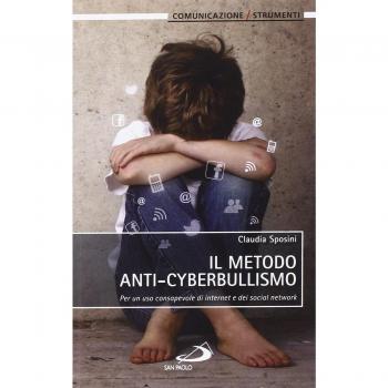 Il metodo anti-cyberbullismo. Per un uso consapevole di internet e dei social network