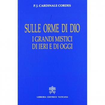 Sulle orme di Dio. I grandi mistici di ieri e di oggi