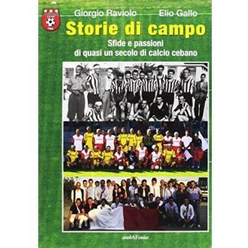 Storie di campo. Sfide e passioni di quasi un secolo di calcio cebano