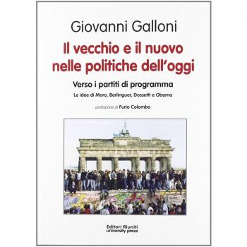 Il vecchio e il nuovo nelle politiche dell'oggi. Verso i partiti di programma. Le idee di Moro, Berlinguer, Dossetti e Obama