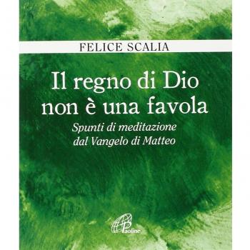 Il regno di Dio non è una favola. Spunti di meditazione dal Vangelo di Matteo