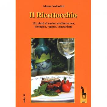 Il Ricettocchio. 101 piatti di cucina mediterranea, biologica, vegana, vegetariana