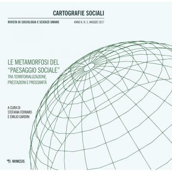 Cartografie sociali. Rivista di sociologia e scienze umane. Le metamorfosi del «paesaggio sociale» fra territorializzazione, prestazione e prossimità (2017) (Vol. 3)