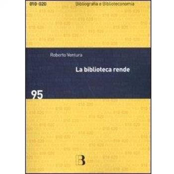 La biblioteca rende. Impatto sociale e economico di un servizio culturale