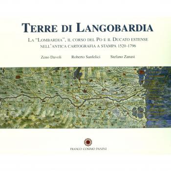 Terre di Langobardia. La Lombardia, il corso del Po e il Ducato estense nell'antica cartografia a stampa (1520-1796)