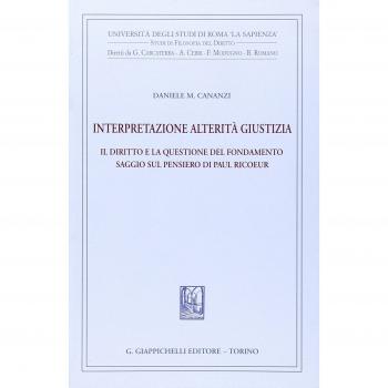 Interpretazione, alterità, giustizia. Il diritto e la questione del fondamento. Saggio sul pensiero di Paul Ricoeur