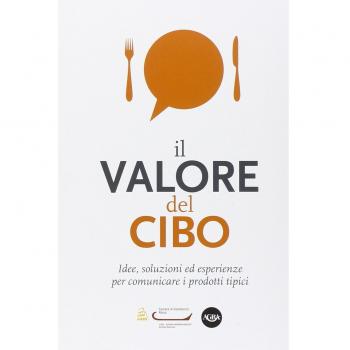 Il valore del cibo. Idee, soluzioni ed esperienze per comunicare i prodotti tipici