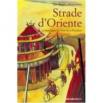 Strade d'Oriente. In bicicletta da Venezia a Pechino