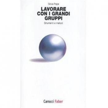 Lavorare con i grandi gruppi. Strumenti e metodi