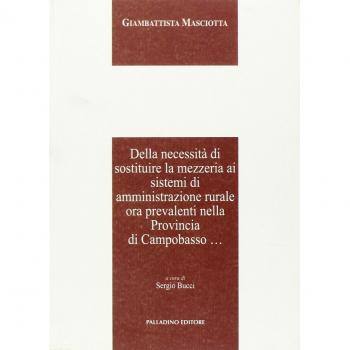 Della Necessitã€ Di Sostituire La Mezzeria Ai Sistemi Di Amministrazione Rurale Ora Prevalenti Nella Provincia Di Campobasso
