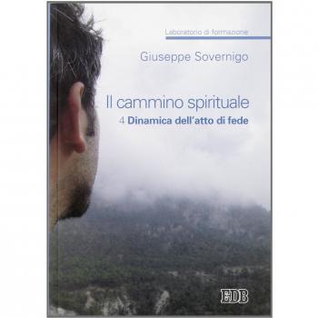 Il cammino spirituale. Laboratorio di formazione. Dinamica dell'atto di fede (Vol. 4)