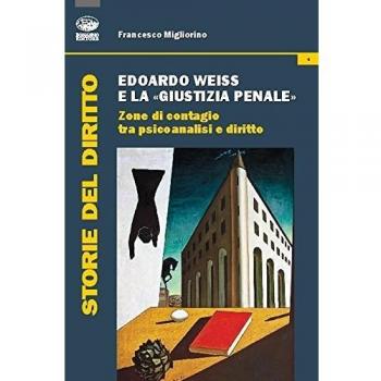 Edoardo Weiss e la «giustizia penale». Zone di contagio tra psicoanalisi e diritto