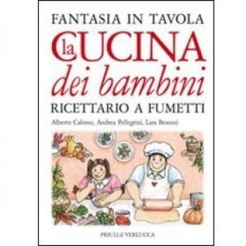 La cucina dei bambini. Fantasia in tavola. Ricettario a fumetti. Ediz. illustrata