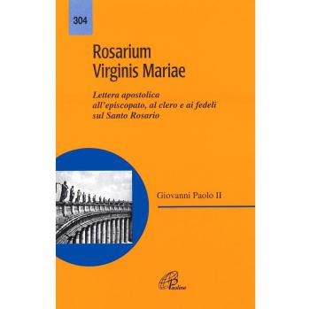 Rosarium virginis Mariae. Lettera apostolica all'episcopato, al clero e ai fedeli sul Santo Rosario