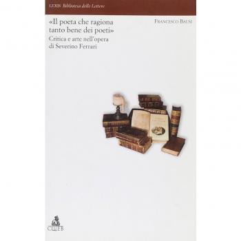 Il «poeta che ragiona tanto bene dei poeti». Critica e arte nell'opera di Severino Ferrari