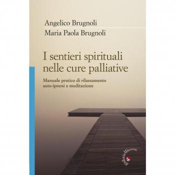 I sentieri spirituali nelle cure palliative. Manuale pratico di rilassamento, auto-ipnosi e meditazione