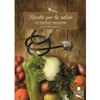 Ricette per la salute. Tra tradizione e innovazione