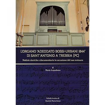 L'organo Adeodato Bossi-Urbani 1844 di Sant'Antonio a Trebbia (PC). Notizie storiche e documentarie in occasione del suo restauro