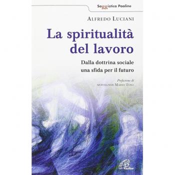 La spiritualità del lavoro. Dalla dottrina sociale una sfida per il futuro