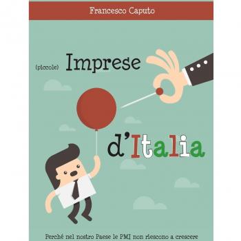 (Piccole) imprese d'Italia. Perché nel nostro Paese le PMI non riescono a crescere