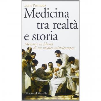 Medicina tra realtà e storia. Memorie in libertà di un medico mitteleuropeo