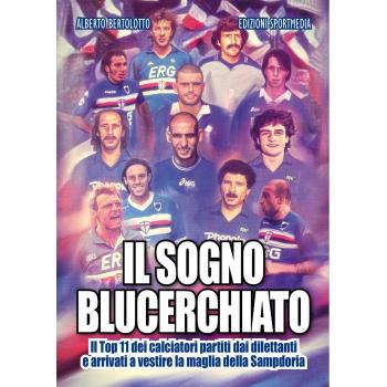 Il sogno blucerchiato. Il Top 11 dei calciatori partiti dai dilettanti e arrivati a vestire la maglia della Sampdoria