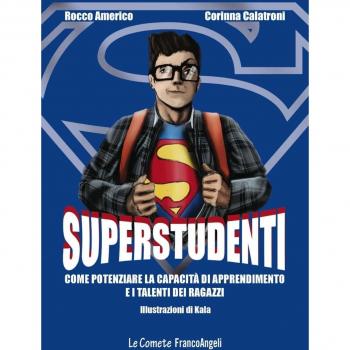 Superstudenti. Come potenziare la capacità di apprendimento e i talenti dei ragazzi