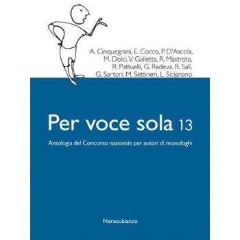 Per voce sola 13. Antologia del Concorso nazionale per autori di monologhi