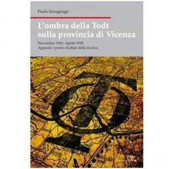 L'ombra della Todt sulla provincia di Vicenza. Novembre 1943-Aprile 1945. Appunti e primi risultati della ricerca
