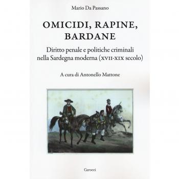 Omicidi, rapine, bardane. Diritto penale e politiche criminali nella Sardegna moderna (XVII-XIX secolo)