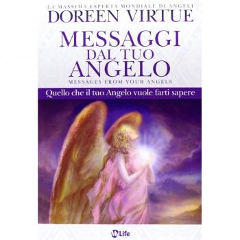 Messaggi del tuo angelo. Quello che il tuo angelo vuole farti sapere