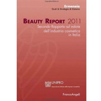Beauty report 2011. Secondo rapporto sul valore dell'industria cosmetica in Italia