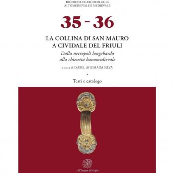 La collina di San Mauro a Cividale del Friuli. Dalla necropoli longobarda alla chiesetta bassomedievale. Con tavole