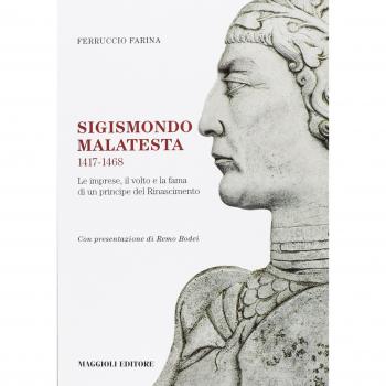 Sigismondo Malatesta 1417-1468. Le imprese, il volto e la fama di un principe del Rinascimento