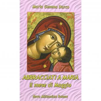 Abbracciati a Maria. Il mese di Maggio