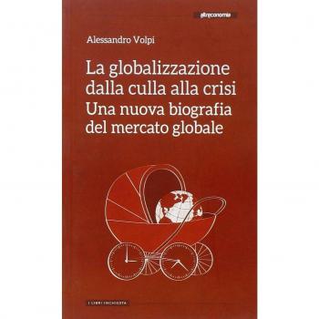 La globalizzazione dalla culla alla crisi. Una nuova biografia del mercato globale